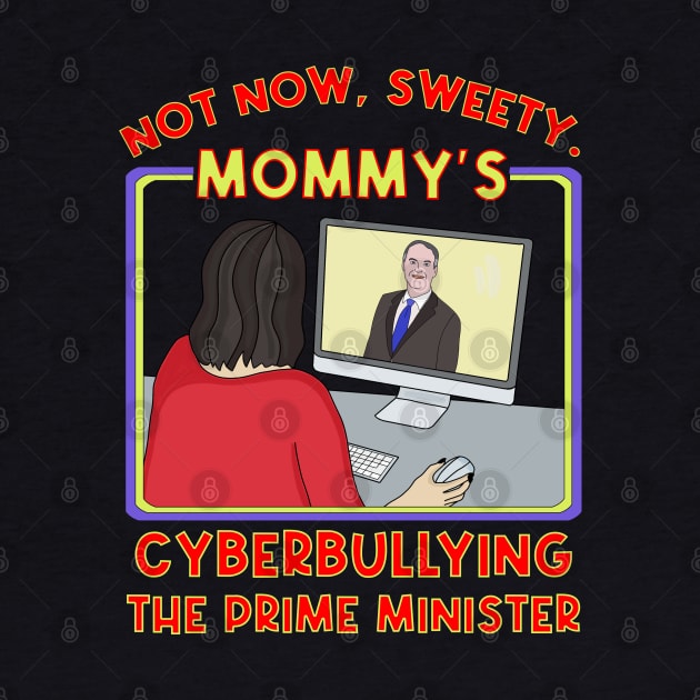 Not Now, Sweety. Mommy's Cyberbullying the Prime Minister by DiegoCarvalho